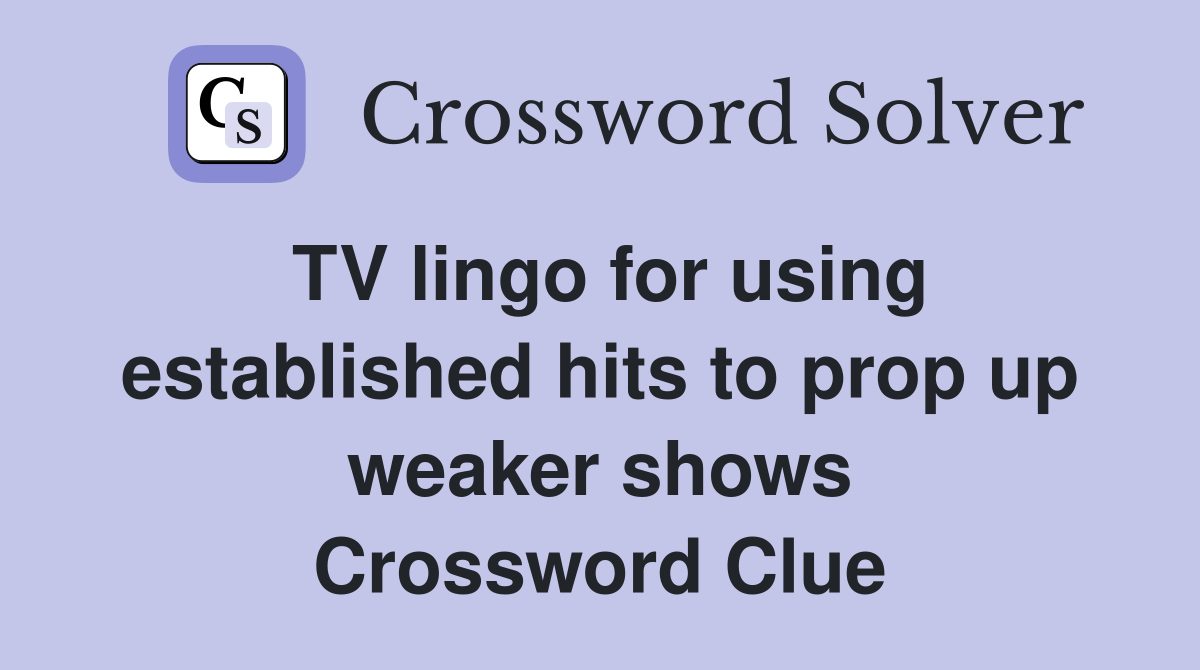 TV lingo for using established hits to prop up weaker shows Crossword Clue