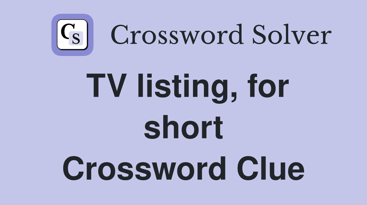 TV listing, for short Crossword Clue