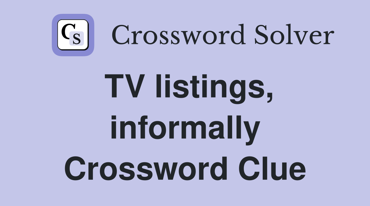 TV listings, informally Crossword Clue