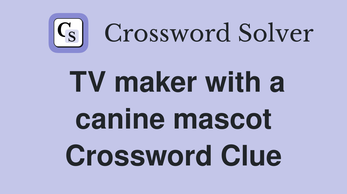TV maker with a canine mascot Crossword Clue