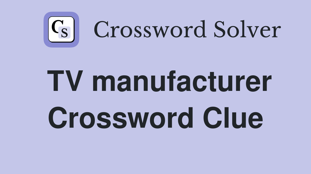 TV manufacturer Crossword Clue