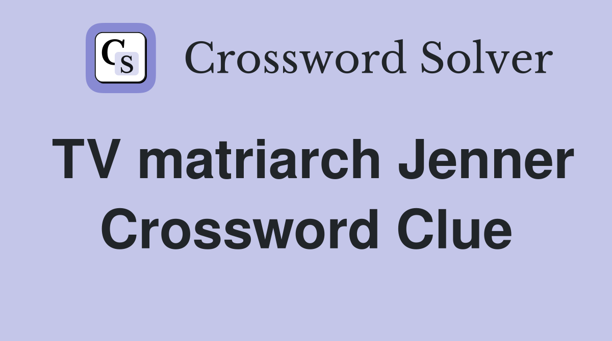 TV matriarch Jenner Crossword Clue