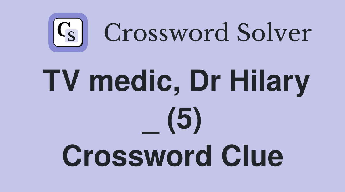 TV medic, Dr Hilary _ (5) Crossword Clue