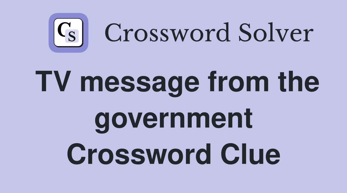 TV message from the government Crossword Clue
