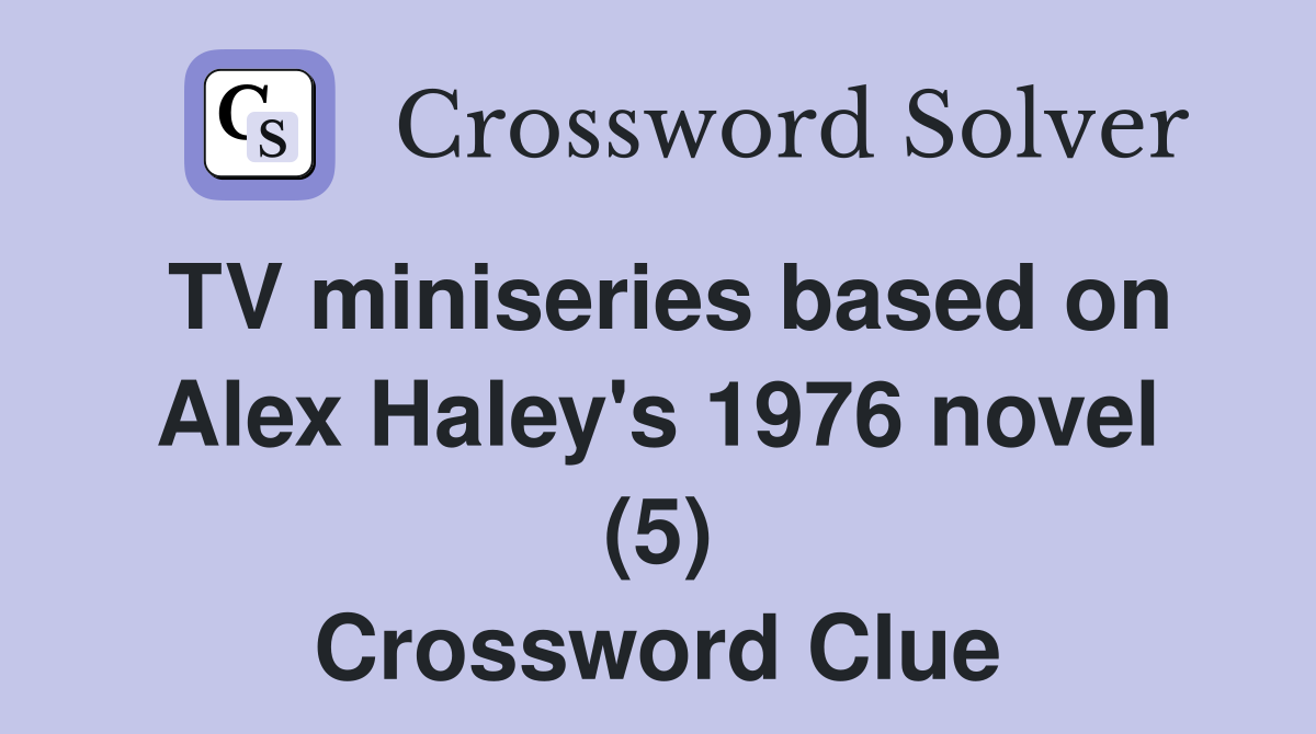 TV miniseries based on Alex Haley's 1976 novel (5) Crossword Clue