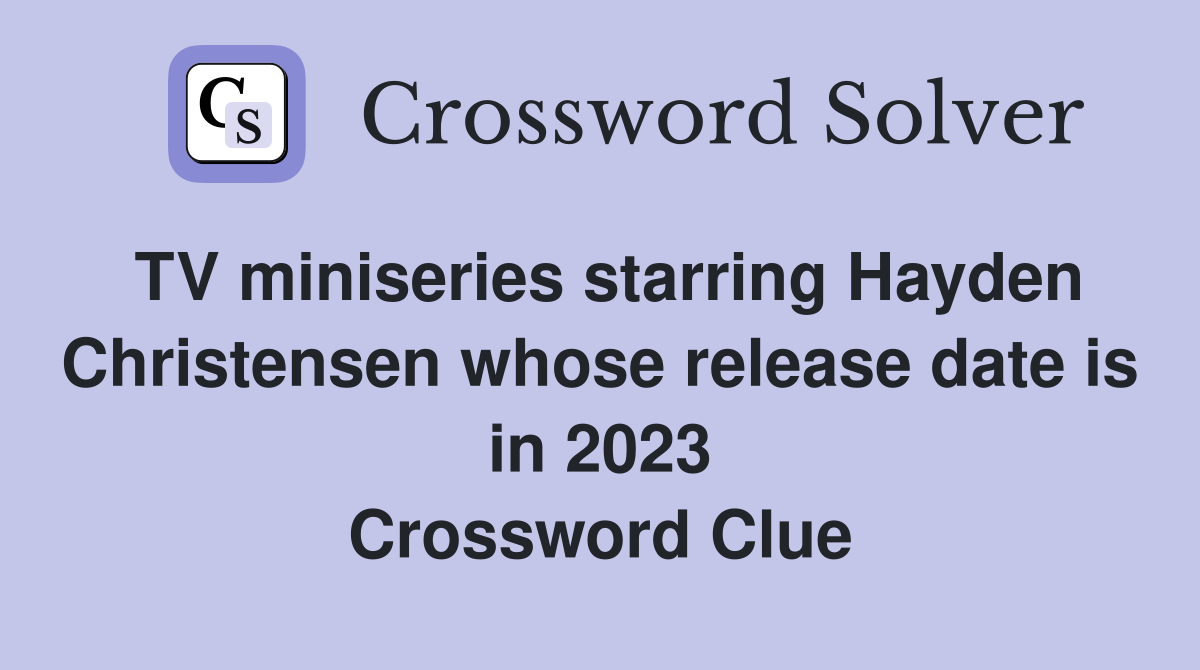 TV miniseries starring Hayden Christensen whose release date is in 2023 Crossword Clue