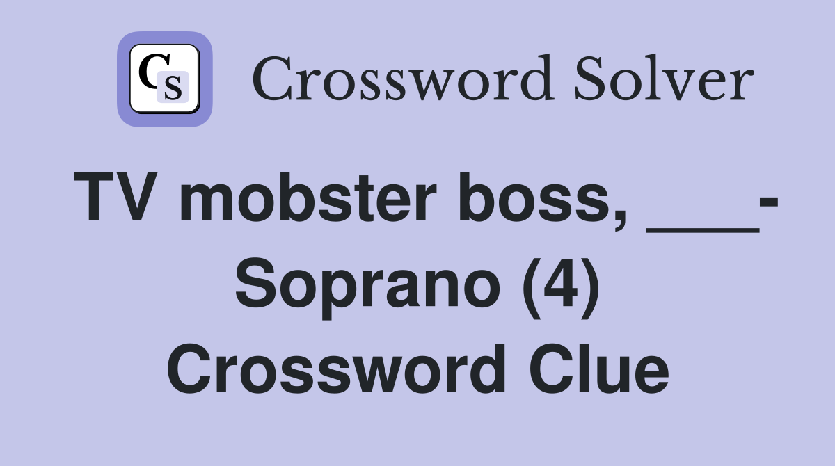 TV mobster boss, ___- Soprano (4) Crossword Clue