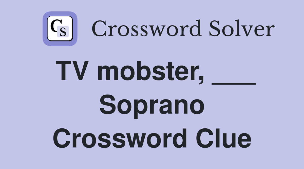 TV mobster, ___ Soprano Crossword Clue