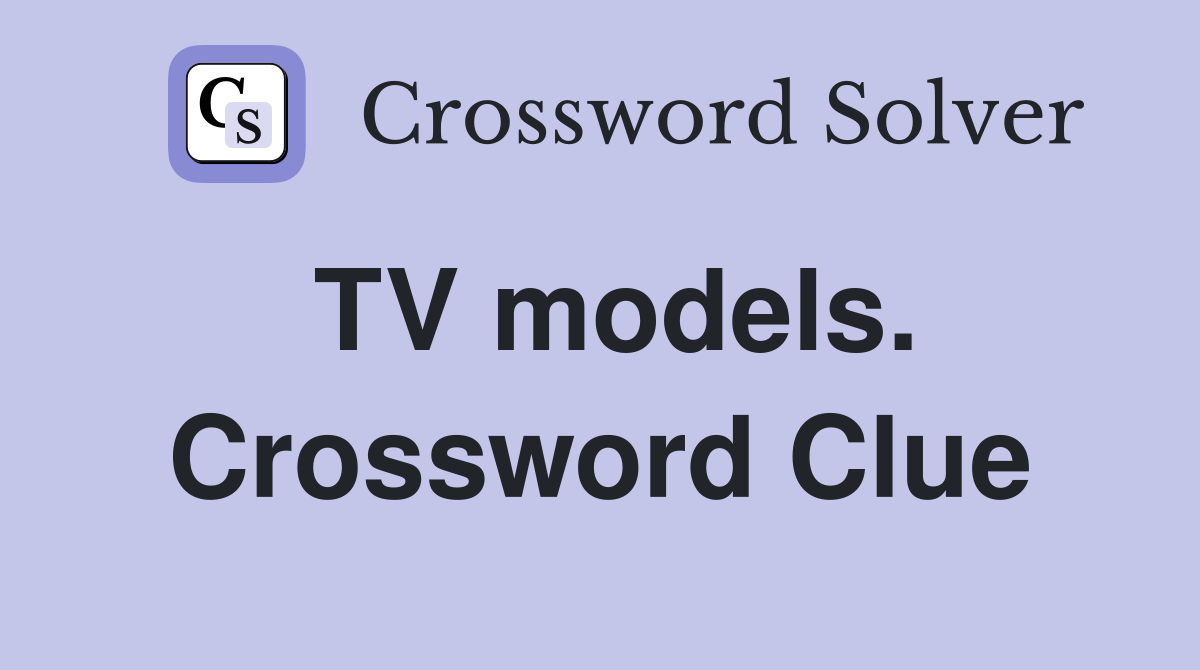 TV models. Crossword Clue