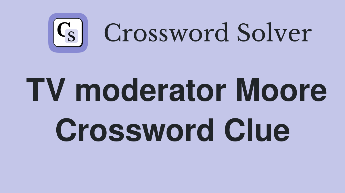 TV moderator Moore Crossword Clue