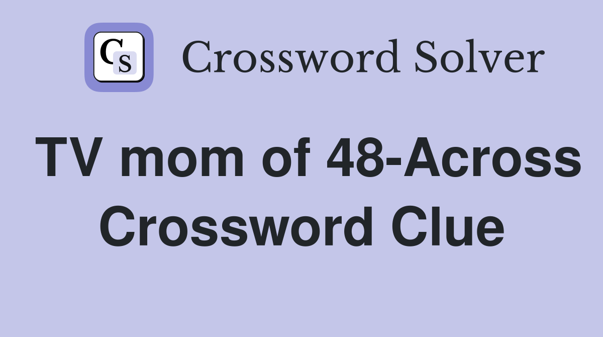 TV mom of 48-Across Crossword Clue