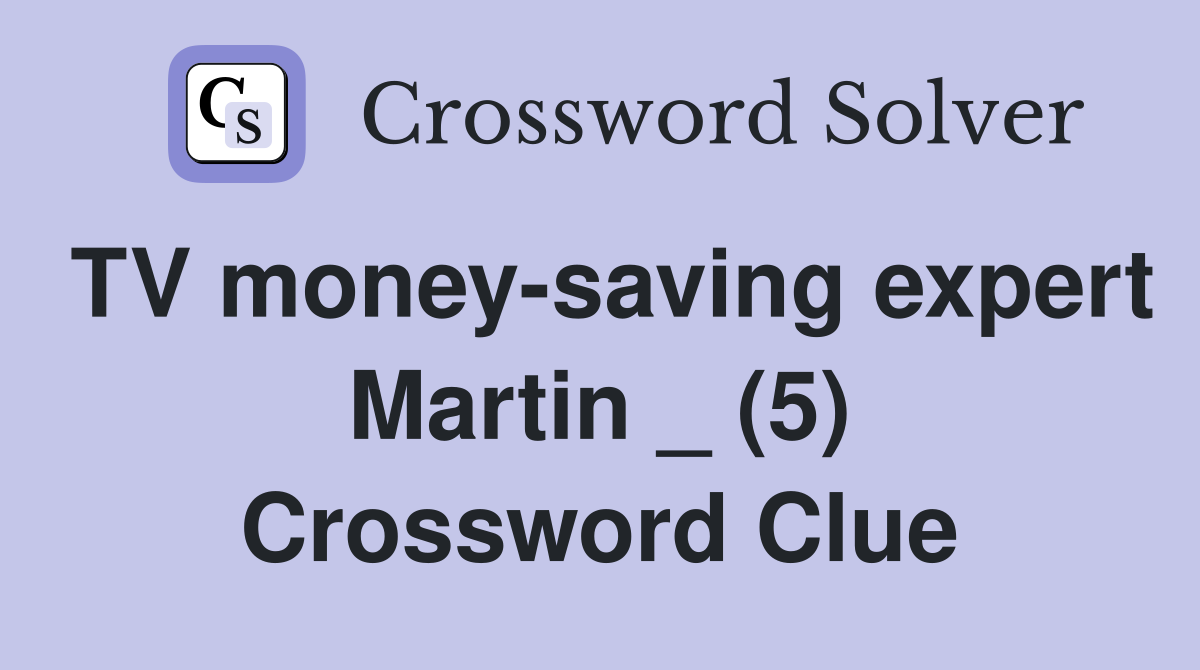 TV money-saving expert Martin _ (5) Crossword Clue