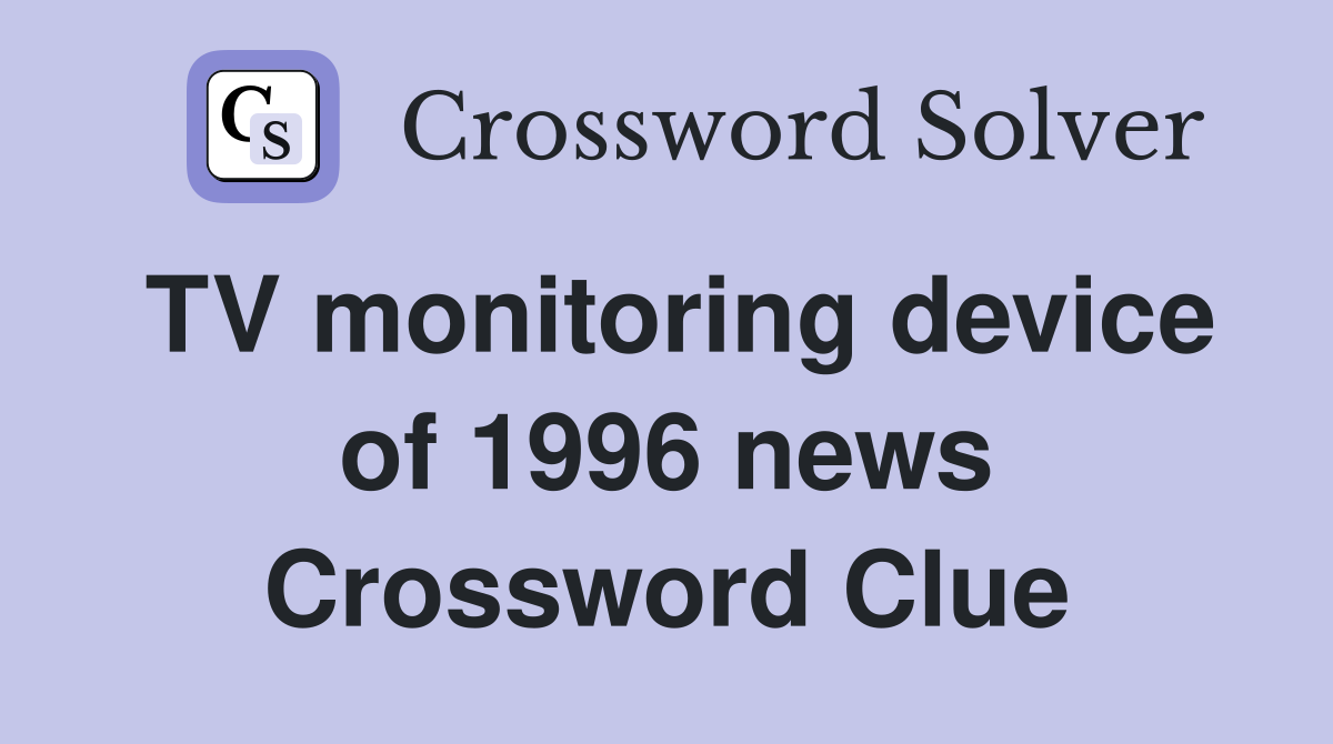 TV monitoring device of 1996 news Crossword Clue