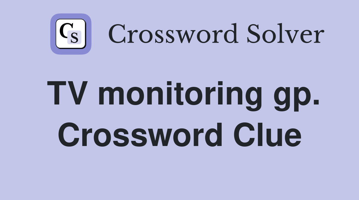 TV monitoring gp. Crossword Clue
