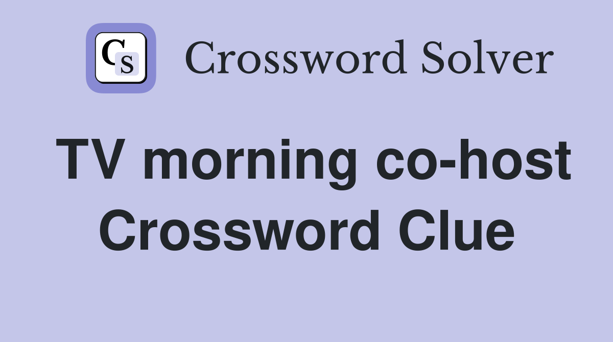 TV morning co-host Crossword Clue