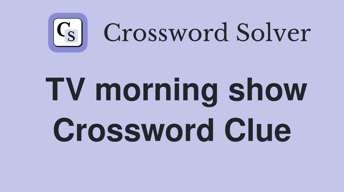 TV morning show Crossword Clue