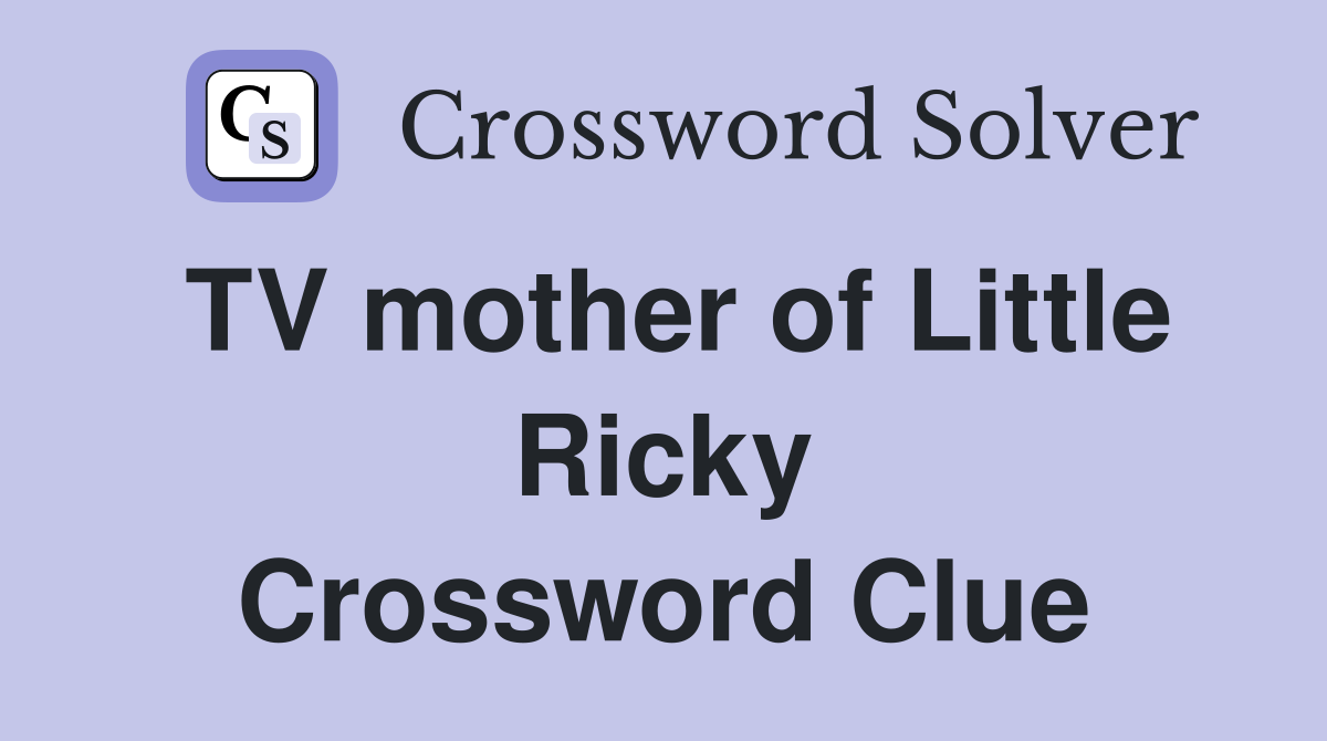 TV mother of Little Ricky Crossword Clue