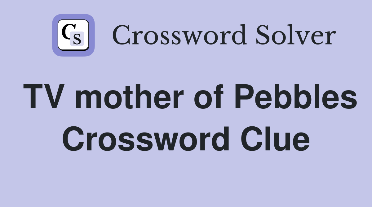 TV mother of Pebbles Crossword Clue