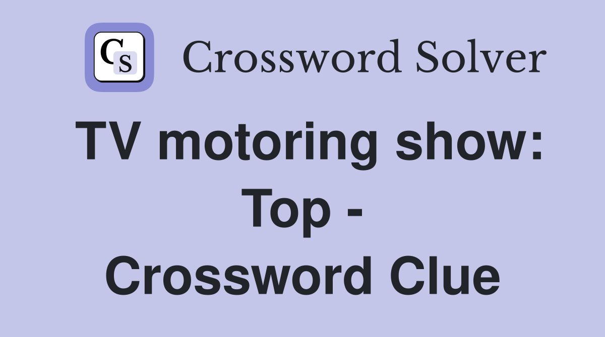 TV motoring show: Top - Crossword Clue
