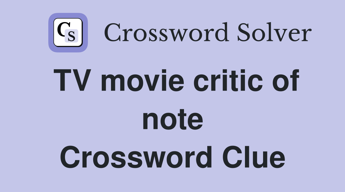 TV movie critic of note Crossword Clue