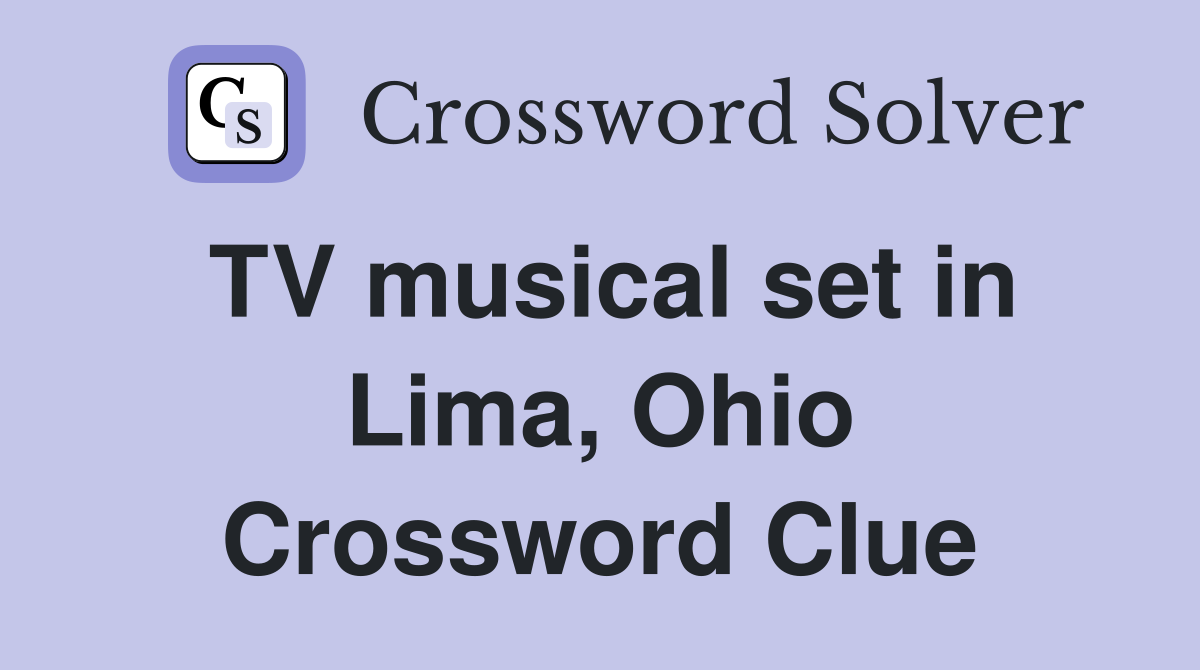 TV musical set in Lima, Ohio Crossword Clue
