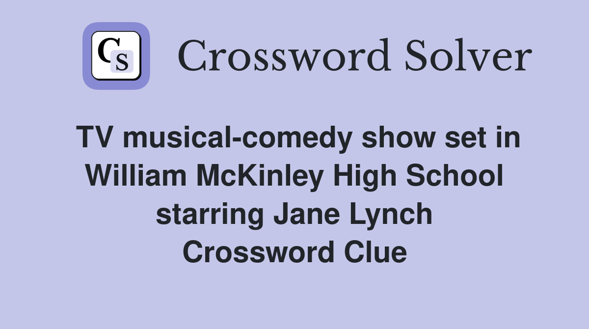 TV musical-comedy show set in William McKinley High School starring Jane Lynch Crossword Clue