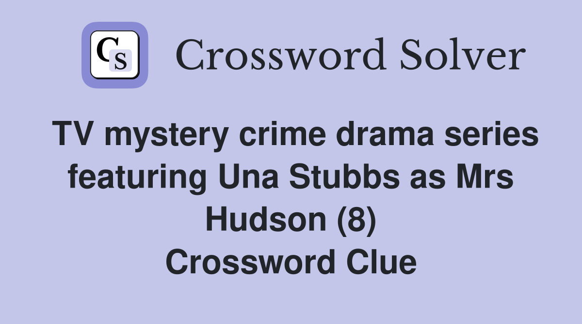 TV mystery crime drama series featuring Una Stubbs as Mrs Hudson (8) Crossword Clue