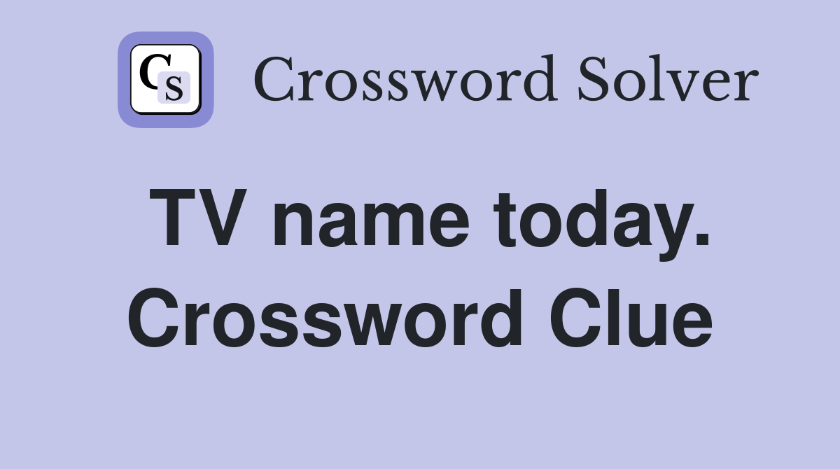 TV name today. Crossword Clue
