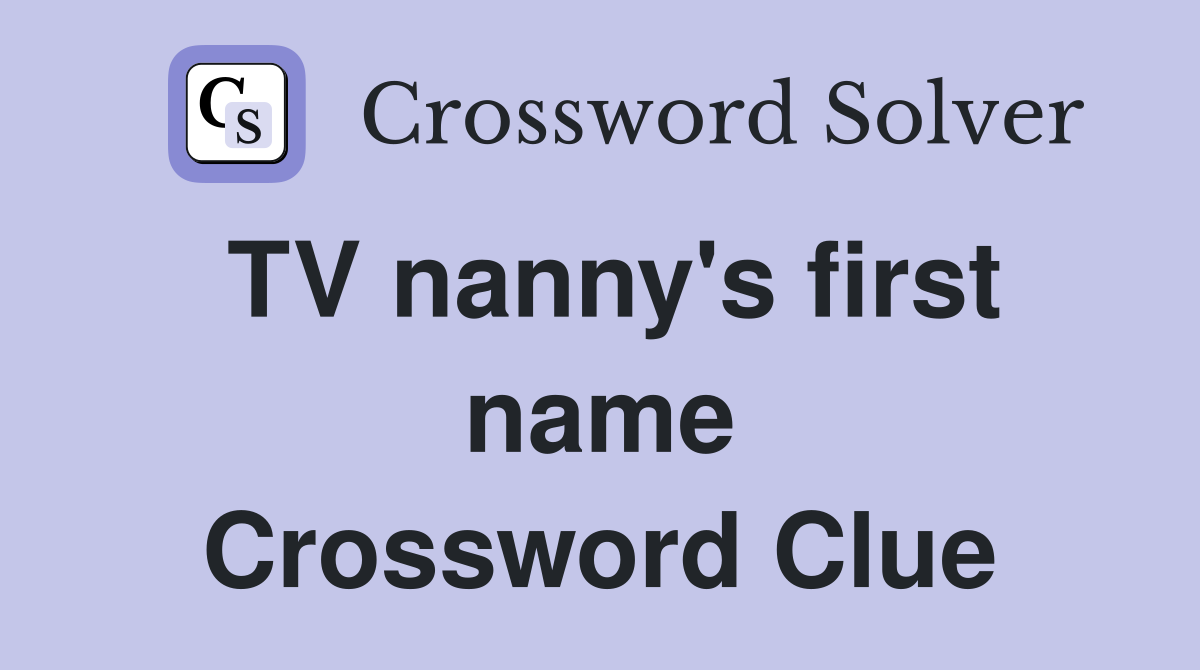 TV nanny's first name Crossword Clue