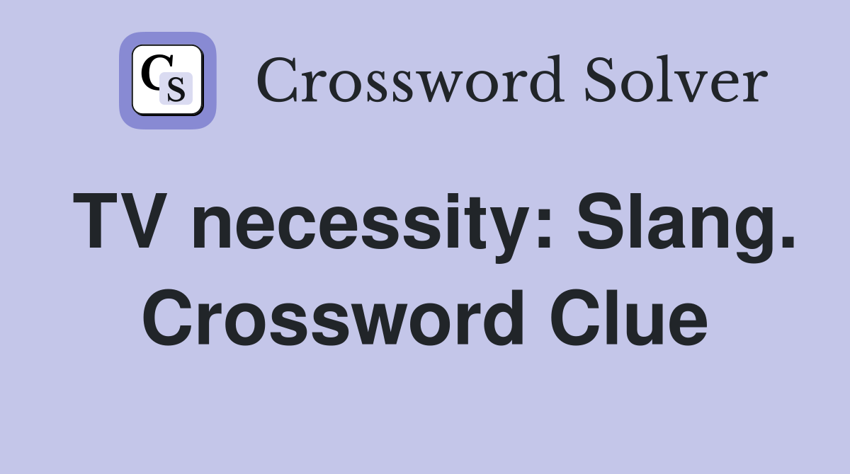 TV necessity: Slang. Crossword Clue