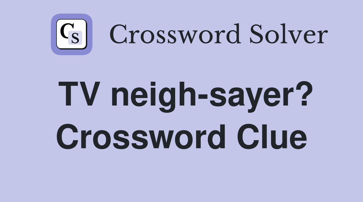 TV neigh-sayer? Crossword Clue