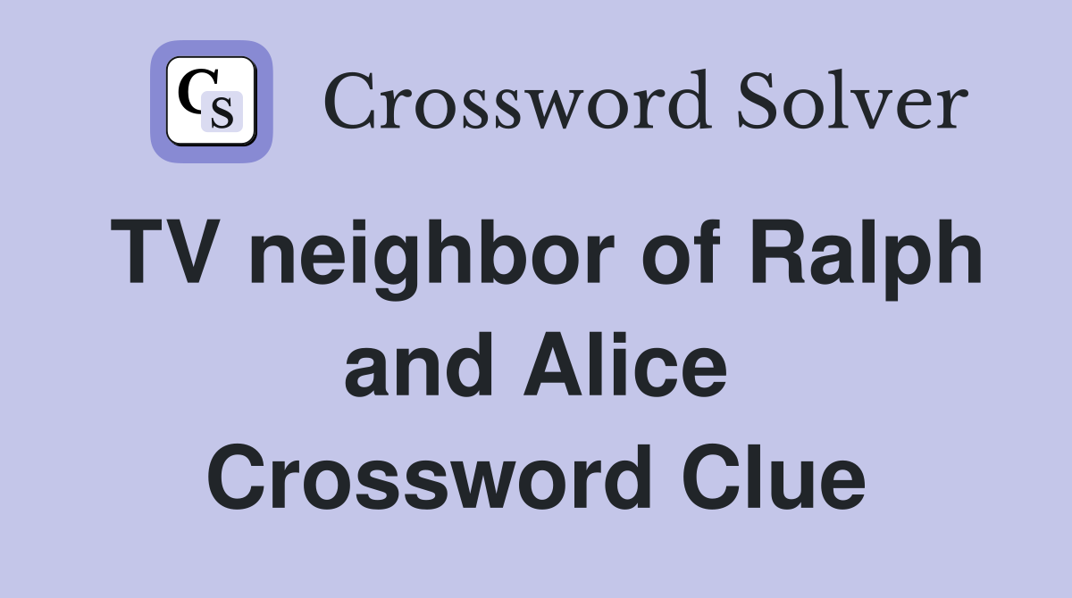 TV neighbor of Ralph and Alice Crossword Clue