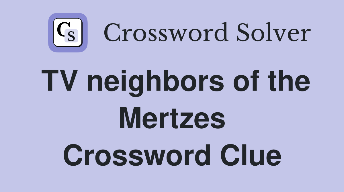 TV neighbors of the Mertzes Crossword Clue