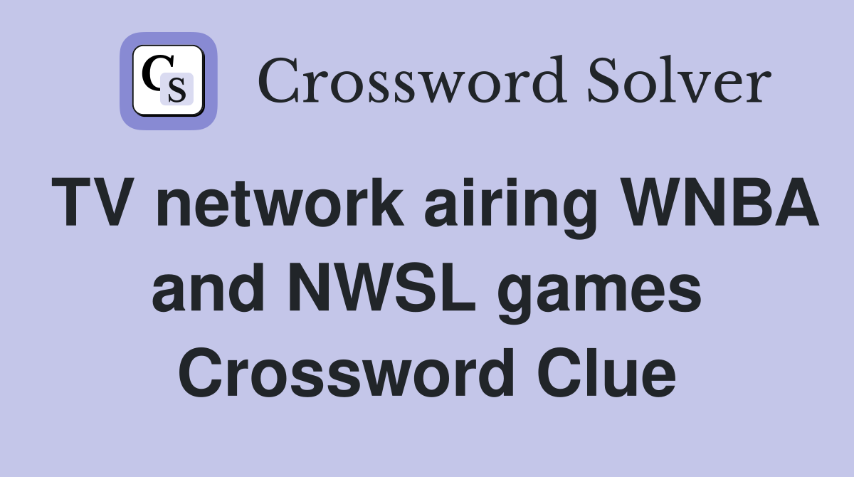 TV network airing WNBA and NWSL games Crossword Clue