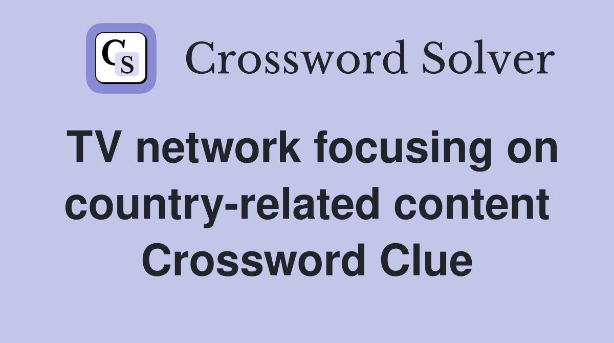 TV network focusing on country-related content Crossword Clue