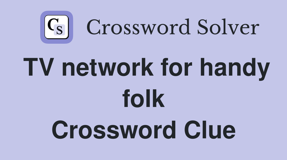 TV network for handy folk Crossword Clue