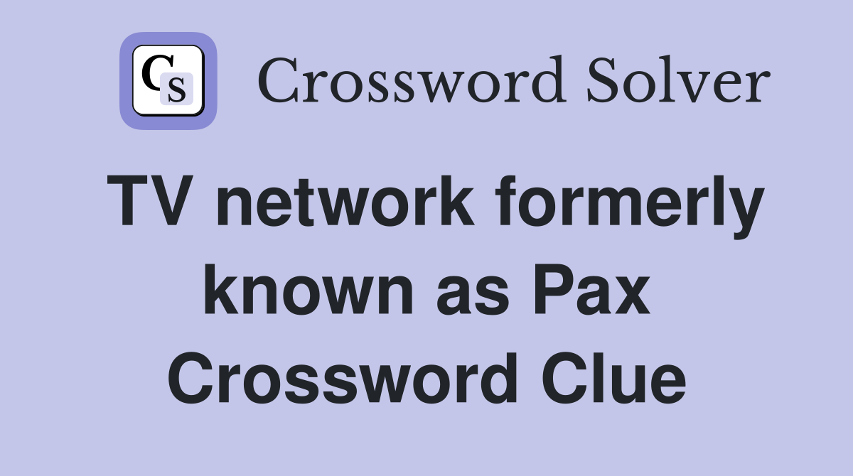 TV network formerly known as Pax Crossword Clue