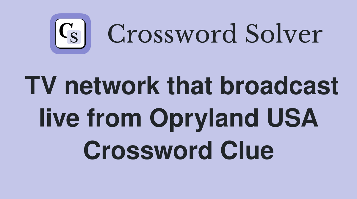 TV network that broadcast live from Opryland USA Crossword Clue