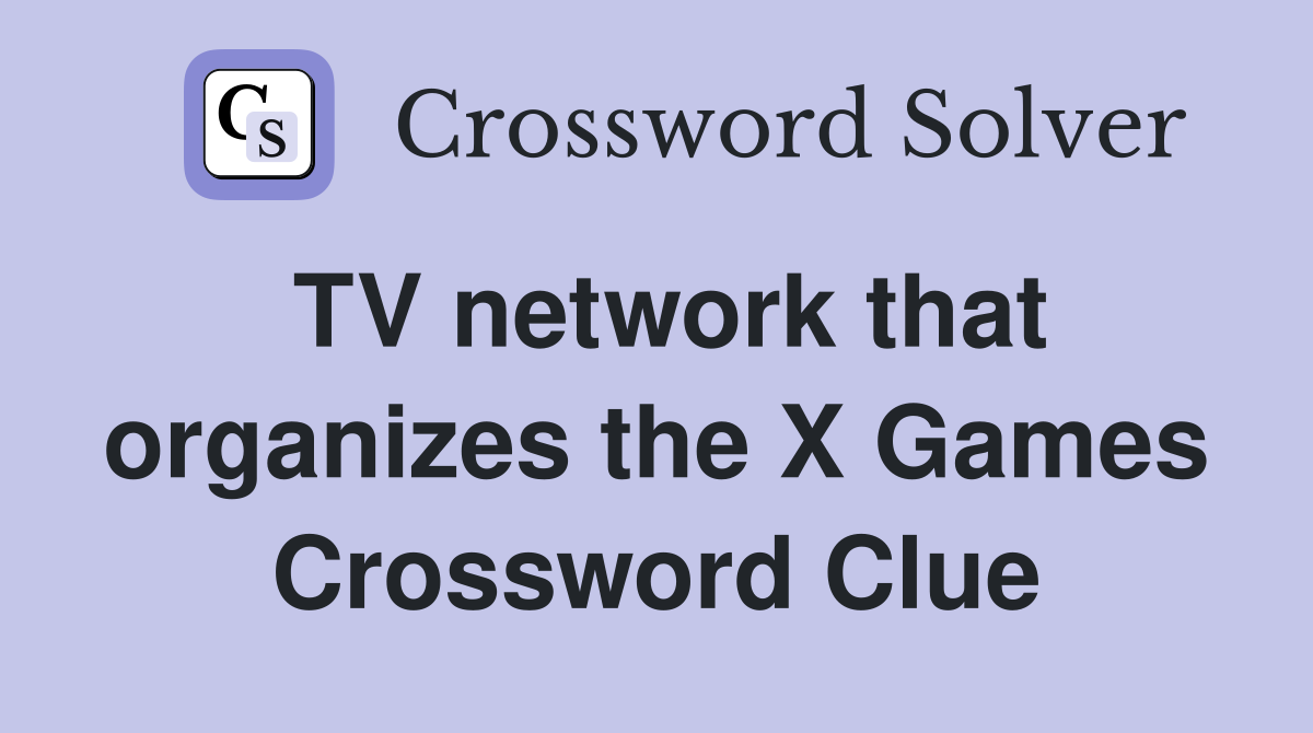 TV network that organizes the X Games Crossword Clue
