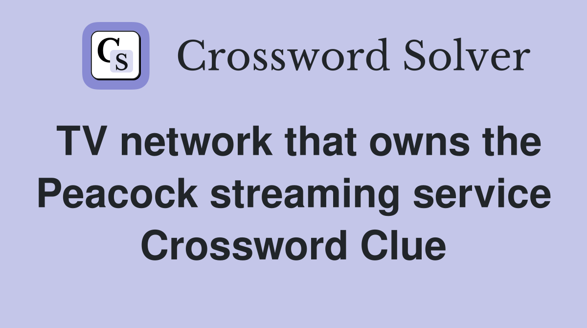 TV network that owns the Peacock streaming service Crossword Clue