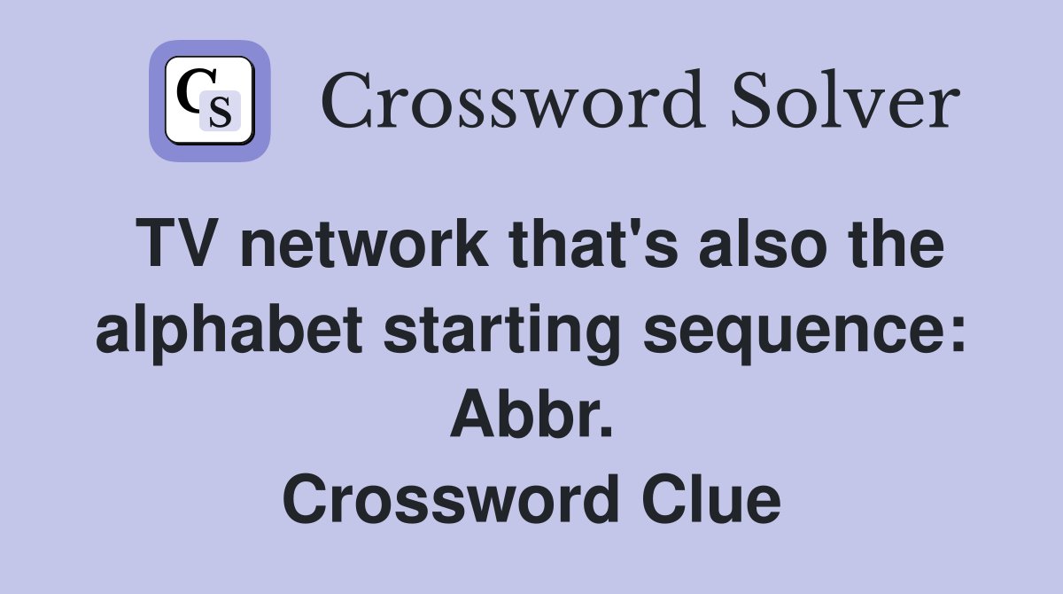 TV network that's also the alphabet starting sequence: Abbr. Crossword Clue