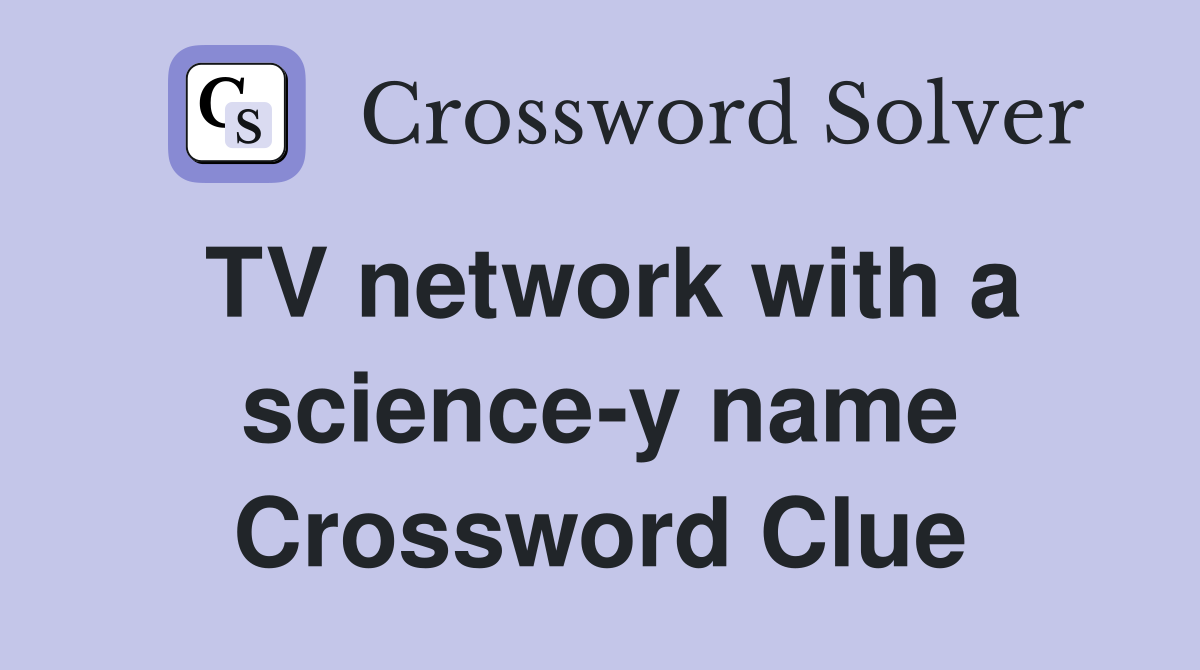 TV network with a science-y name Crossword Clue