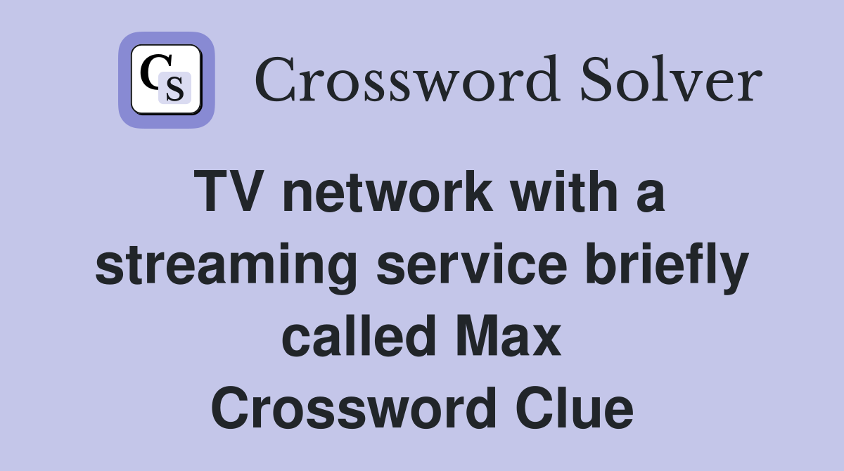 TV network with a streaming service briefly called Max Crossword Clue