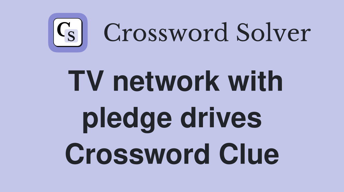 TV network with pledge drives Crossword Clue