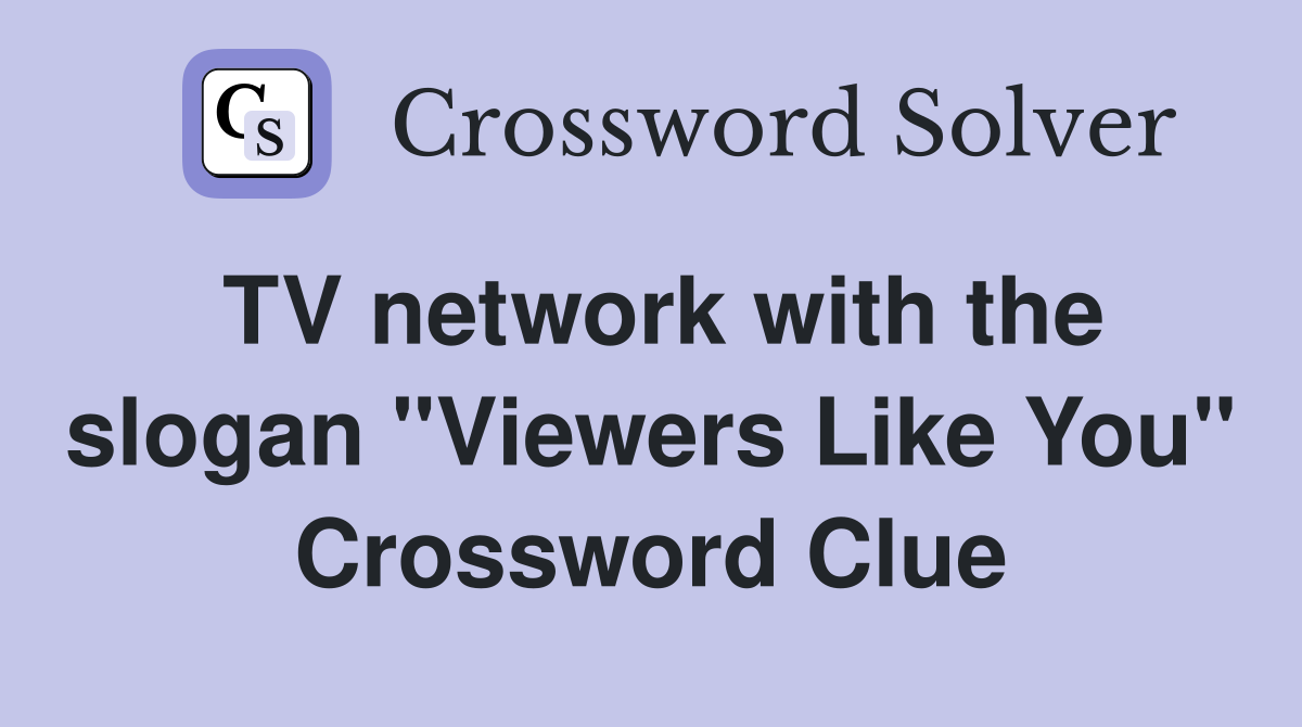 TV network with the slogan "Viewers Like You" Crossword Clue
