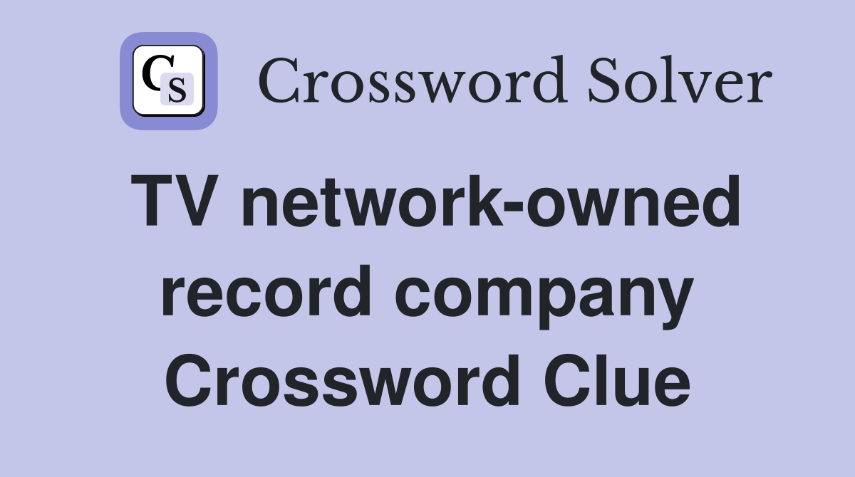 TV network-owned record company Crossword Clue