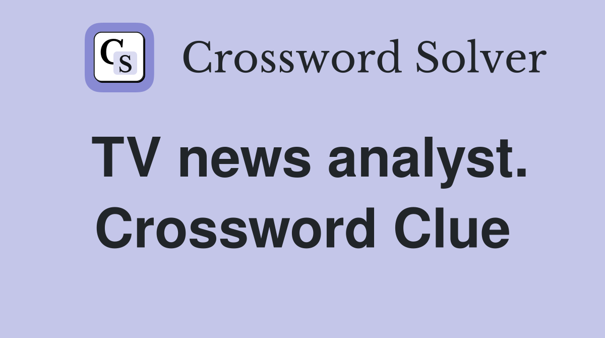 TV news analyst. Crossword Clue