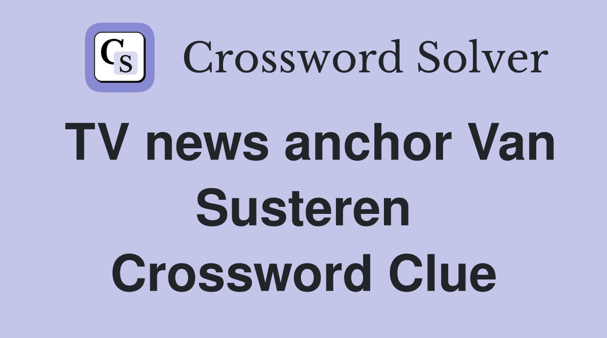 TV news anchor Van Susteren Crossword Clue