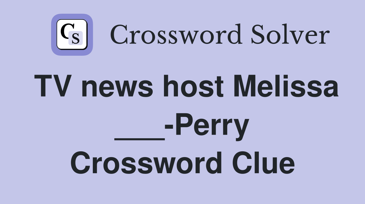 TV news host Melissa ___-Perry Crossword Clue