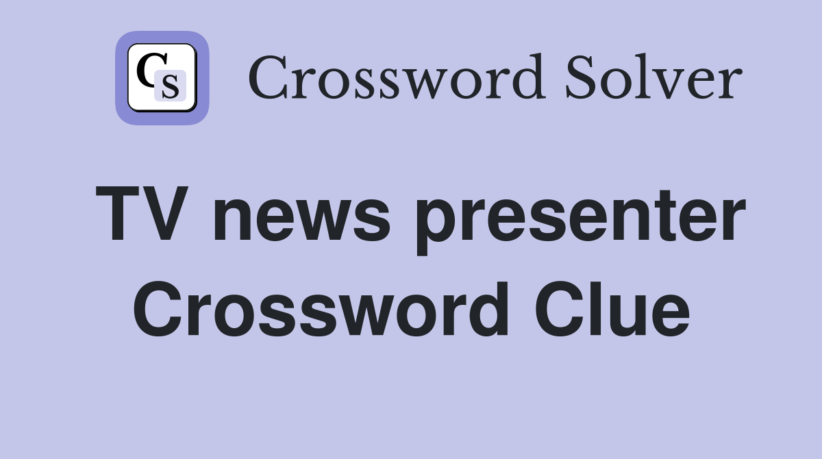 TV news presenter Crossword Clue